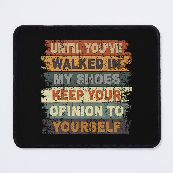 Item preview, Until Youve Walked In My Shoes Keep Your Opinion To Yourself designed and sold by FloraVenita.