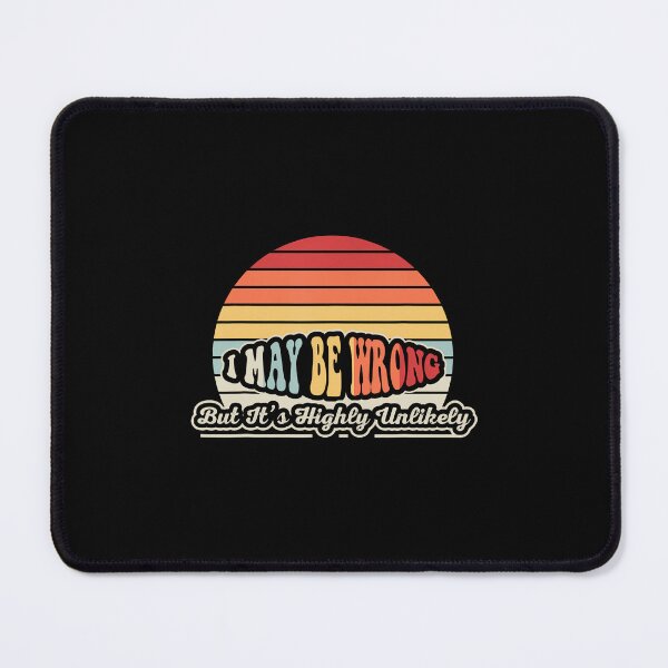 Item preview, I May Be Wrong But It'S Highly Unlikely designed and sold by JenniferJanice.