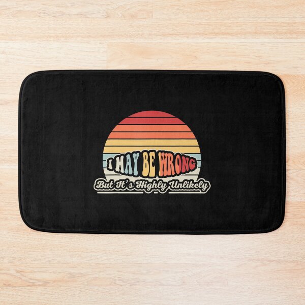 Item preview, I May Be Wrong But It'S Highly Unlikely designed and sold by JenniferJanice.