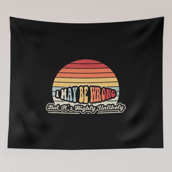 Item preview, I May Be Wrong But It'S Highly Unlikely designed and sold by JenniferJanice.