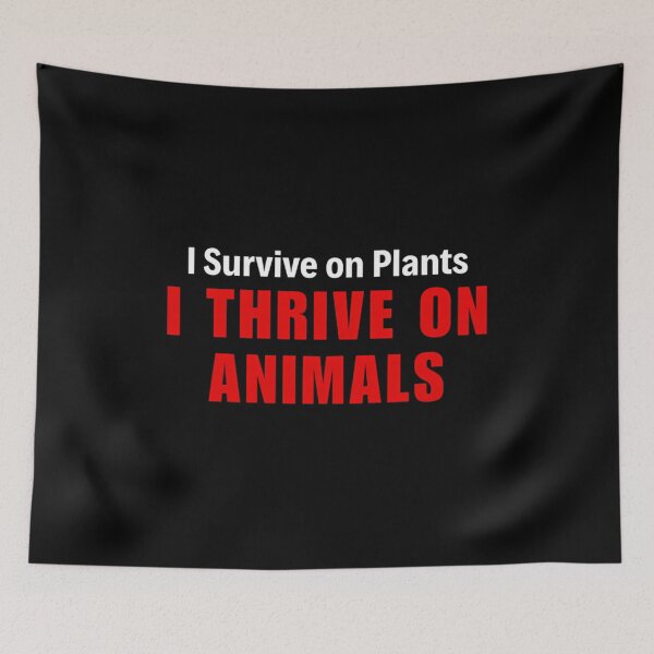 Item preview, I Survive On Plants I Thrive On Animals designed and sold by TheMeatMovement.