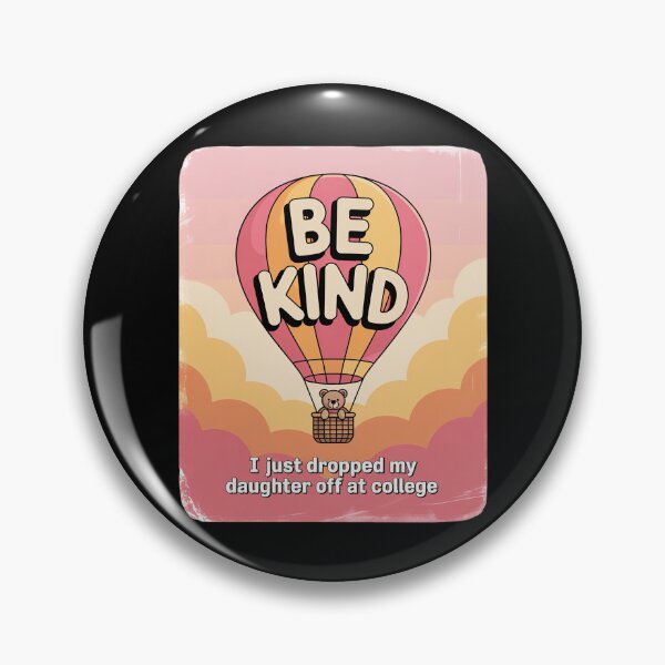 Item preview, Be Kind I Just Dropped My Daughter Off at College designed and sold by TechnicalSara.