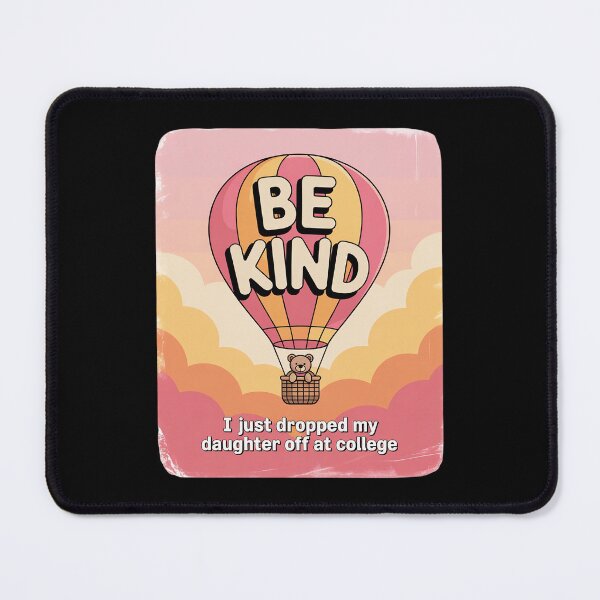 Item preview, Be Kind I Just Dropped My Daughter Off at College designed and sold by TechnicalSara.