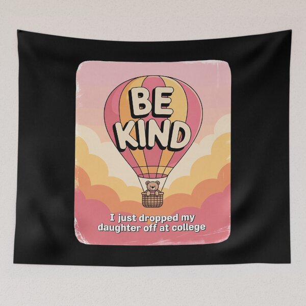 Item preview, Be Kind I Just Dropped My Daughter Off at College designed and sold by TechnicalSara.