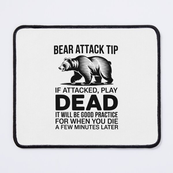 Item preview, Bear Attack Tip If Attacked Play Die A Few Minutes Later designed and sold by TechnicalSara.
