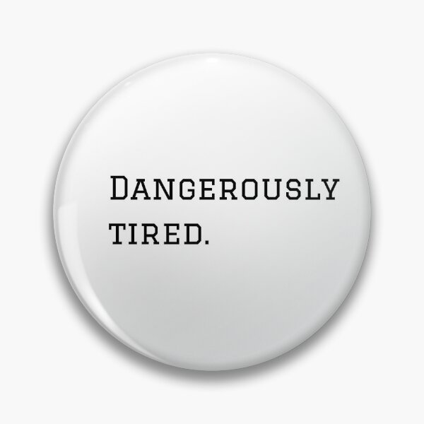 Item preview, Dangerously Tired. designed and sold by nyblydd.