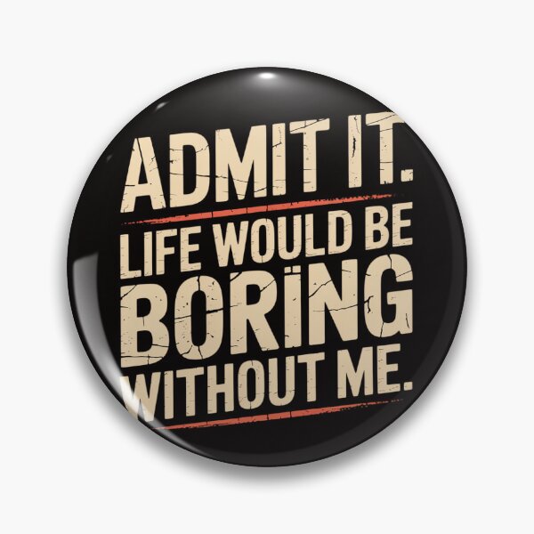 Item preview, Admit It Life Boring Without Me Saying Men Women Kids designed and sold by silladive.