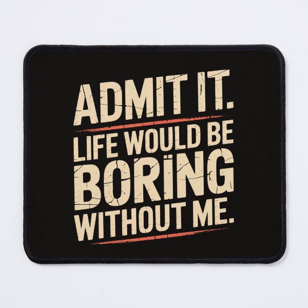 Item preview, Admit It Life Boring Without Me Saying Men Women Kids designed and sold by silladive.