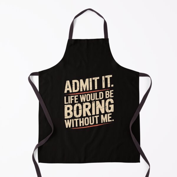 Item preview, Admit It Life Boring Without Me Saying Men Women Kids designed and sold by silladive.