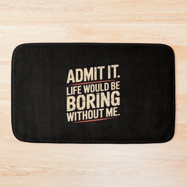 Item preview, Admit It Life Boring Without Me Saying Men Women Kids designed and sold by silladive.