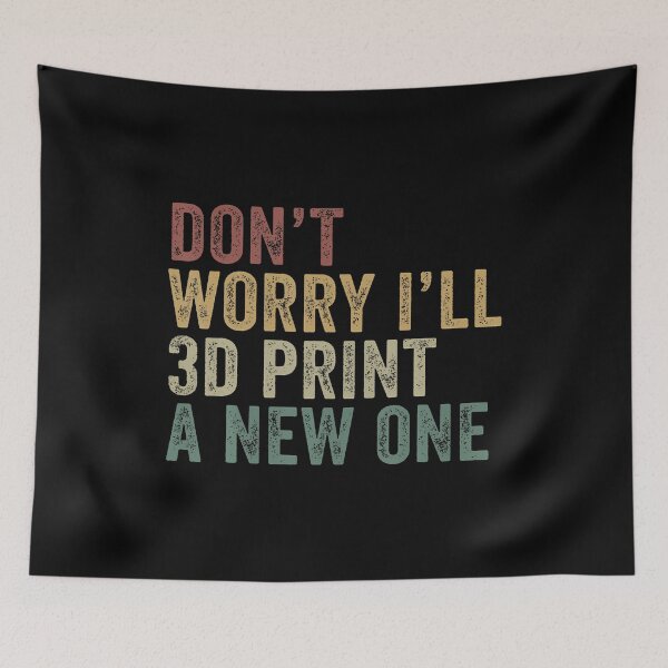 Item preview, Dont Worry Ill 3D Print A New One Funny Printing designed and sold by KristinCleo.