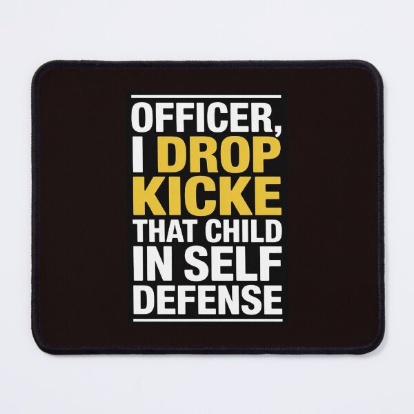 Item preview, Officer I Drop Kicked That Child In Self Defense Family Joke designed and sold by hettingerchaim.