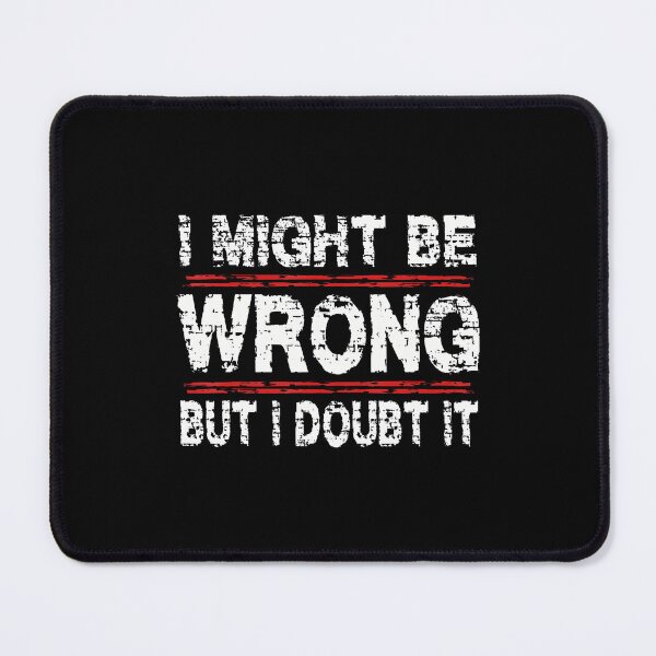 Item preview, I May Be Wrong But I Doubt It Funny Sarcastic Quote designed and sold by DesireeAngela1.