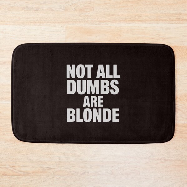 Item preview, Not All Dumbs Are Blonde Joke Sarcastic Gag Novelty designed and sold by hettingerchaim.