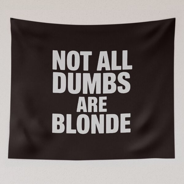 Item preview, Not All Dumbs Are Blonde Joke Sarcastic Gag Novelty designed and sold by hettingerchaim.
