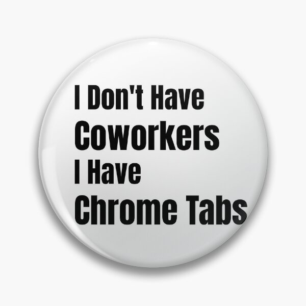 Item preview, I Don't Have Coworkers I Have Chrome Tabs Solopreneur Remote Work Gift designed and sold by HustleHardCo.