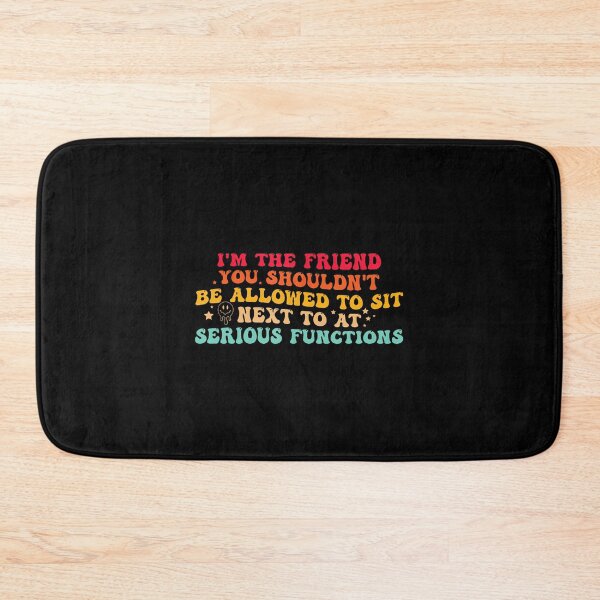 Item preview, I'M The Friend You Shouldn'T Be Allowed To Sit designed and sold by PatriciaKelsey.