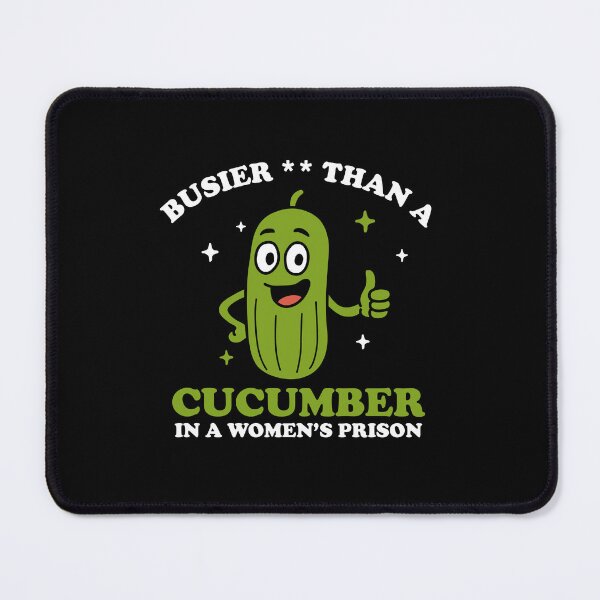 Item preview, Busier Than A Cucumber In A Women's Prison designed and sold by NQArtist.