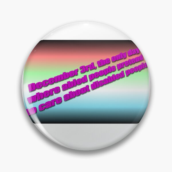 Item preview, December 3rd, the only day where abled people pretend to care about disabled people designed and sold by Aussie Furby/Mogwai’s Fan’s Pics.