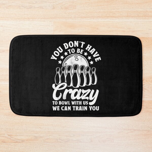 Item preview, You Don'T Have To Be Crazy To Bowl With Us Funny Bowling designed and sold by KristyCharleen.