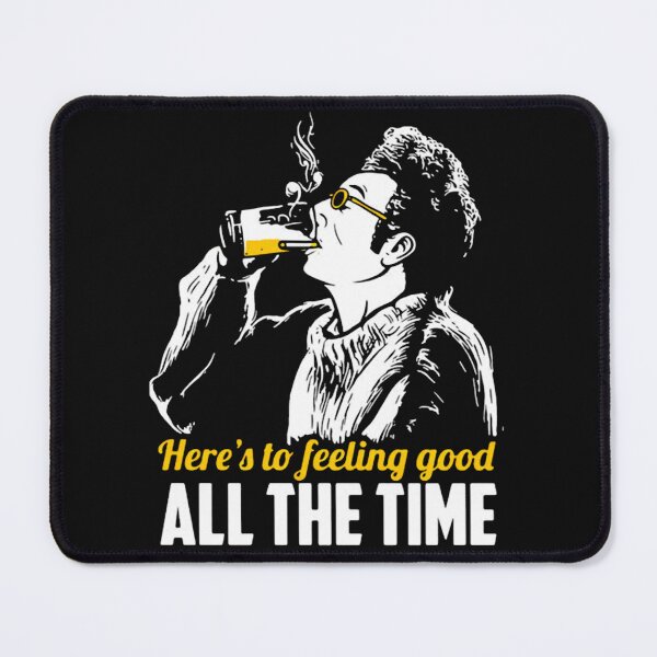 Item preview, Cosmo Kramers Here’s To Feeling Good All The Time designed and sold by CourtneyAllen9.