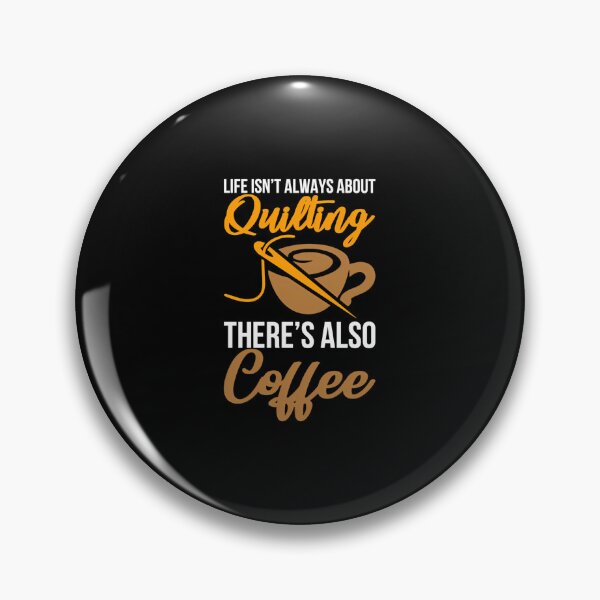 Item preview, Life Isn'T Always About Quilting There'S Also Coffee designed and sold by MonicaSophie.