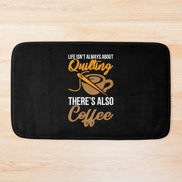 Item preview, Life Isn'T Always About Quilting There'S Also Coffee designed and sold by MonicaSophie.