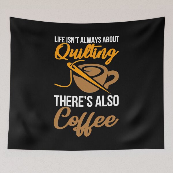 Item preview, Life Isn'T Always About Quilting There'S Also Coffee designed and sold by MonicaSophie.