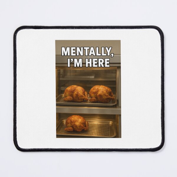 Item preview, Mentally I’m Here – Rotisserie Chicken Meme Design designed and sold by SillyGeuse.