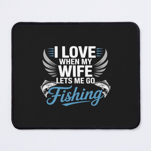 Item preview, I love when my wife lets me go fishing. designed and sold by GaryPacheco6.
