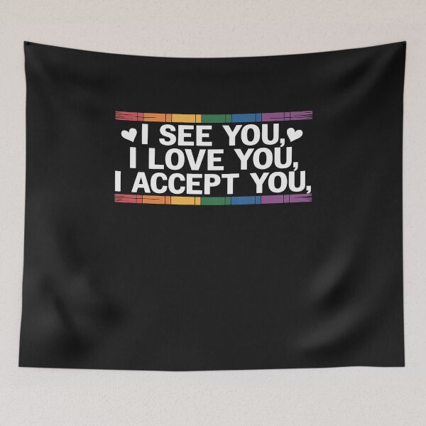 Item preview, I See Love Accept You Gay Rainbow Pride Flag LGBTQ Men Women designed and sold by GaryPacheco6.