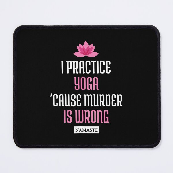 Item preview, I Practice Yoga 'Cause Murder Is Wrong Namaste (Funny Yoga) designed and sold by LorraineRita.