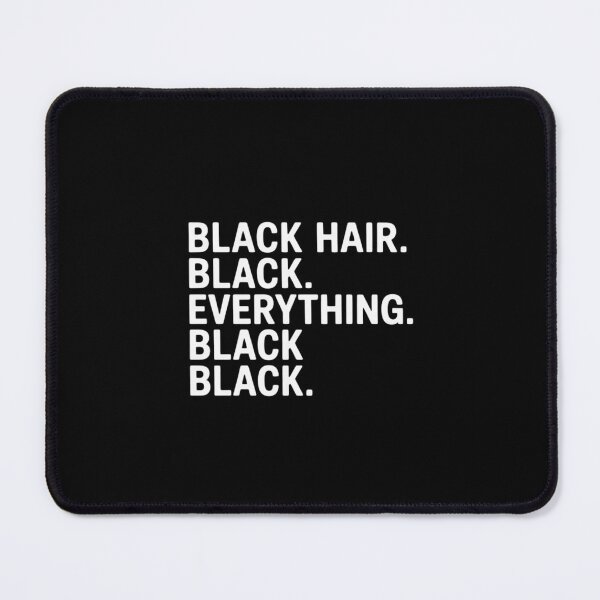 Item preview, Black Hair Black Everything Black Black Saying Quote designed and sold by BubblePancake.