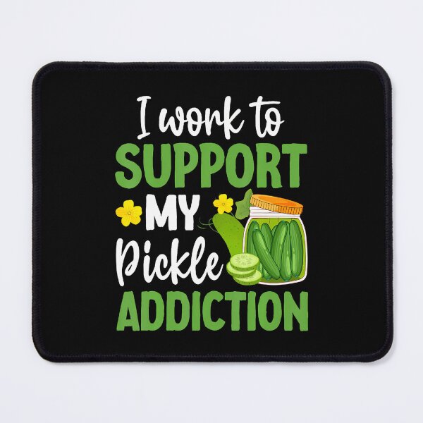 Item preview, I Work To Support My Pickle Addiction designed and sold by KathleenEliza.
