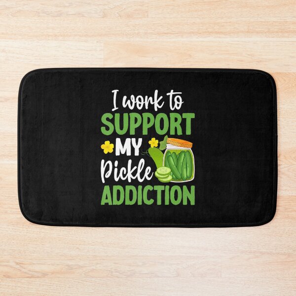 Item preview, I Work To Support My Pickle Addiction designed and sold by KathleenEliza.