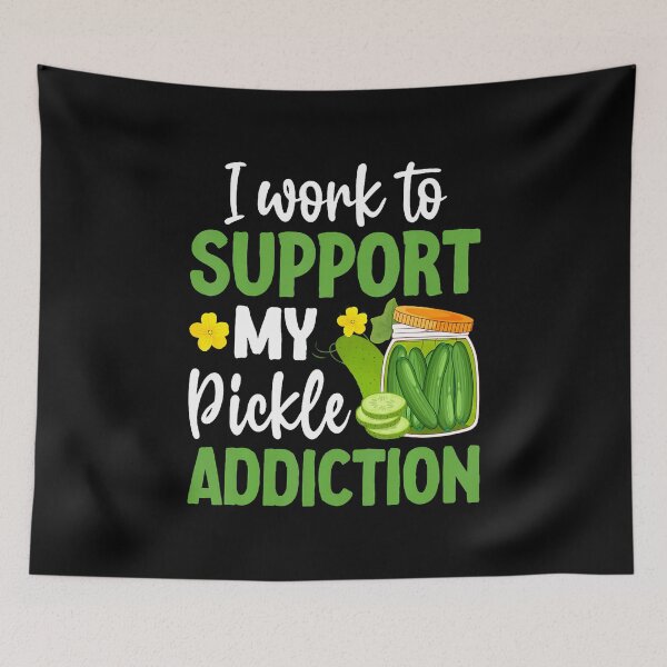 Item preview, I Work To Support My Pickle Addiction designed and sold by KathleenEliza.