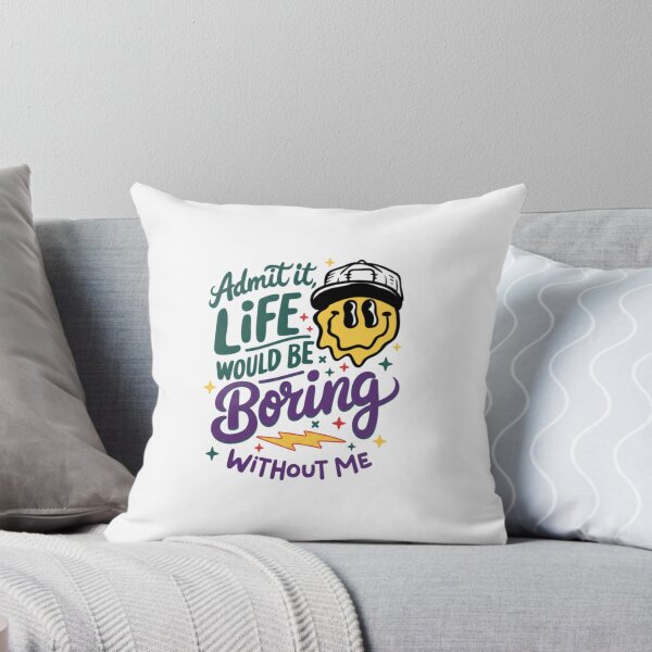 Item preview, Admit It Life Would Be Boring Without Me — Retro Melting Smiley Face Quote designed and sold by Colorful-Garden.