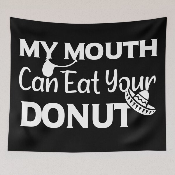Item preview, My Mouth Can Eat Your Donuts Funny Quote Sweet Food Humor Gift Idea for Dessert Lovers designed and sold by karibov.