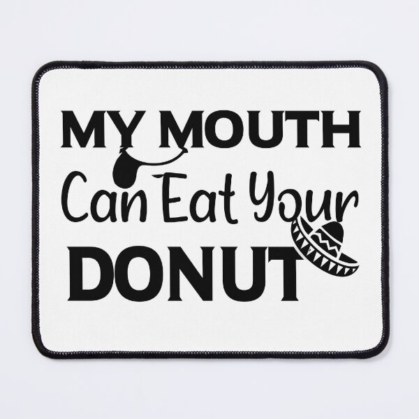 Item preview, My Mouth Can Eat Your Donuts – Funny Donut Lover Quote, Humorous Sweet Tooth Humor for Dessert and Pastry Fans designed and sold by karibov.
