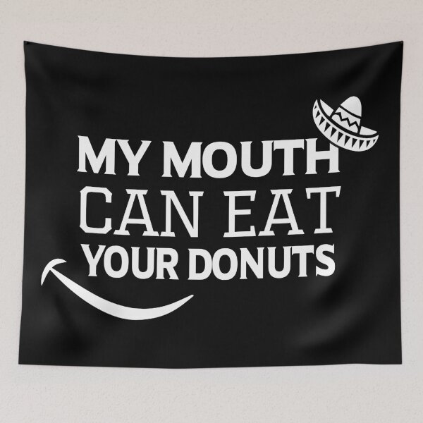 Item preview, My Mouth Can Eat Your Donuts Funny Quote Sweet Food Humor Gift Idea for Dessert Lovers designed and sold by karibov.