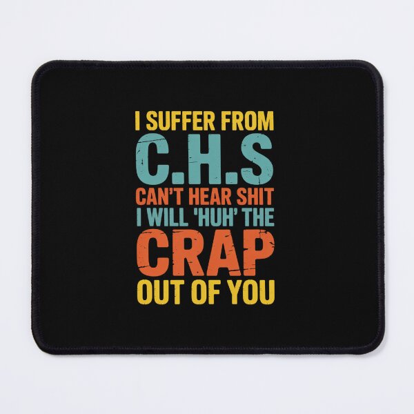 Item preview, I Suffer From C.H.S I Can't Hear Funny Humour Novelty designed and sold by khorbiasieno.
