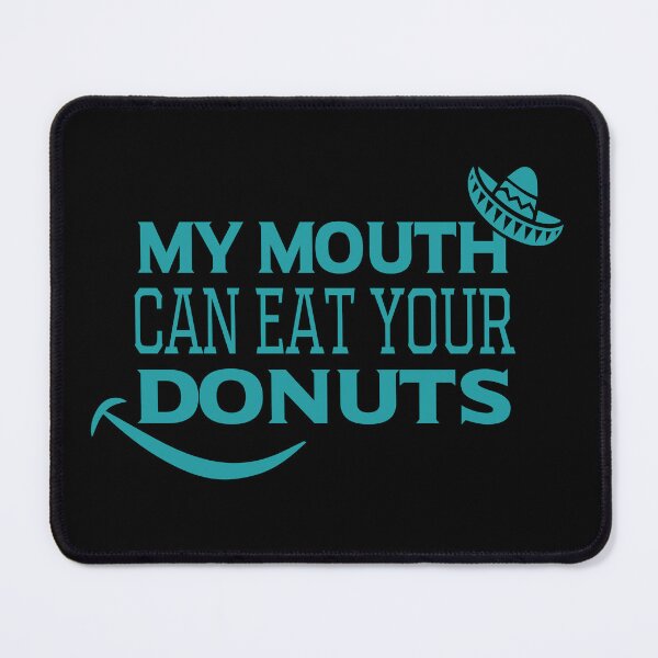 Item preview, My Mouth Can Eat Your Donuts – Funny Donut Lover Quote, Humorous Sweet Tooth Humor for Dessert and Pastry Fans designed and sold by karibov.
