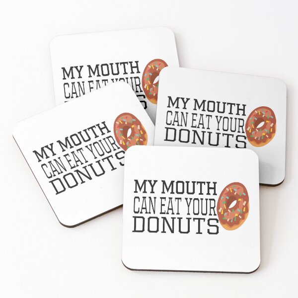 Item preview, My Mouth Can Eat Your Donuts Funny Quote Sweet Food Humor Gift Idea for Dessert Lovers designed and sold by karibov.