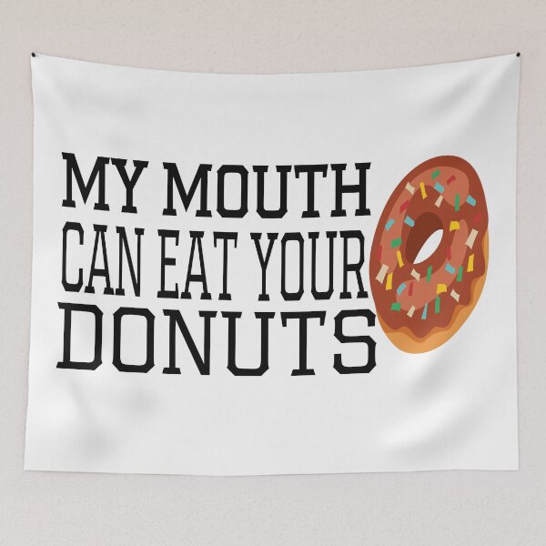 Item preview, My Mouth Can Eat Your Donuts Funny Quote Sweet Food Humor Gift Idea for Dessert Lovers designed and sold by karibov.