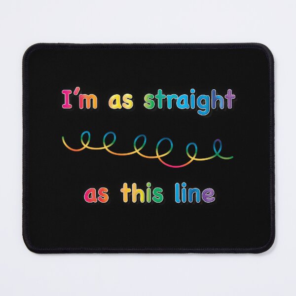 Item preview, I'm as straight as this line designed and sold by TheMeme-Machine.