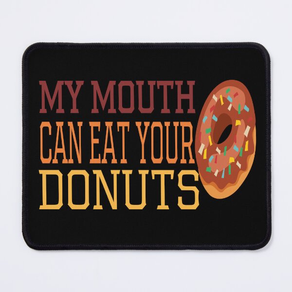 Item preview, My Mouth Can Eat Your Donuts – Funny Donut Lover Quote, Humorous Sweet Tooth Humor for Dessert and Pastry Fans designed and sold by karibov.