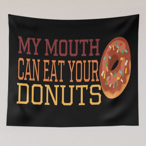 Item preview, My Mouth Can Eat Your Donuts – Funny Donut Lover Quote, Humorous Sweet Tooth Humor for Dessert and Pastry Fans designed and sold by karibov.