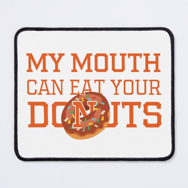 Item preview, My Mouth Can Eat Your Donuts Funny Quote Sweet Food Humor Gift Idea for Dessert Lovers designed and sold by karibov.