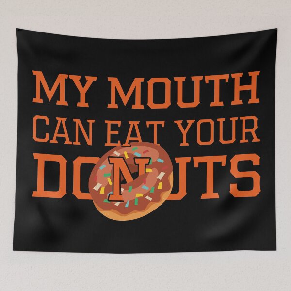 Item preview, My Mouth Can Eat Your Donuts Funny Quote Sweet Food Humor Gift Idea for Dessert Lovers designed and sold by karibov.