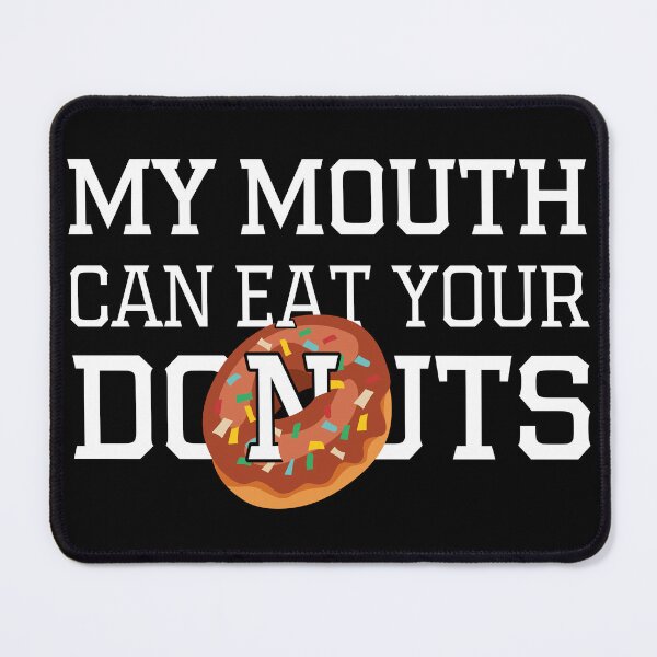 Item preview, My Mouth Can Eat Your Donuts – Funny Donut Lover Quote, Humorous Sweet Tooth Humor for Dessert and Pastry Fans designed and sold by karibov.